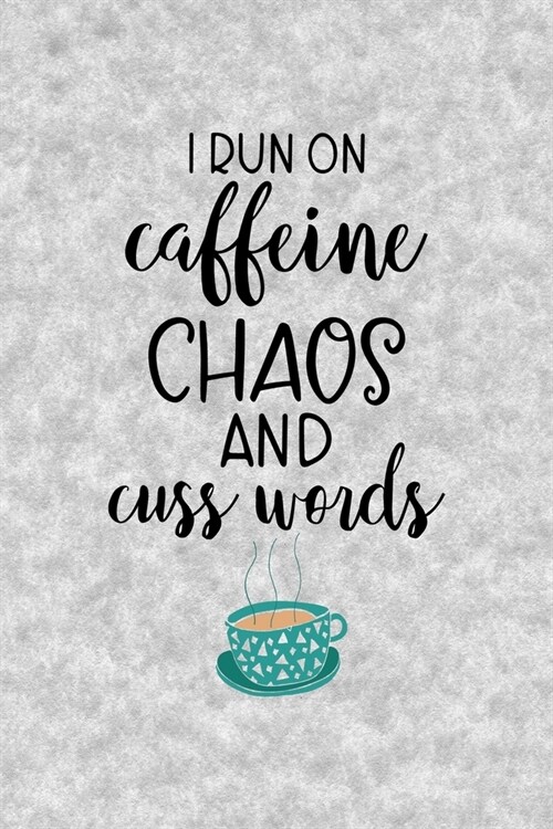 I Run Caffeine Chaos And Cuss Words: Notebook Journal Composition Blank Lined Diary Notepad 120 Pages Paperback Grey Texture Chaos (Paperback)