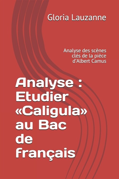 Analyse: Etudier Caligula Au Bac de Fran?is: Analyse Des Sc?es Cl? de la Pi?e dAlbert Camus (Paperback)