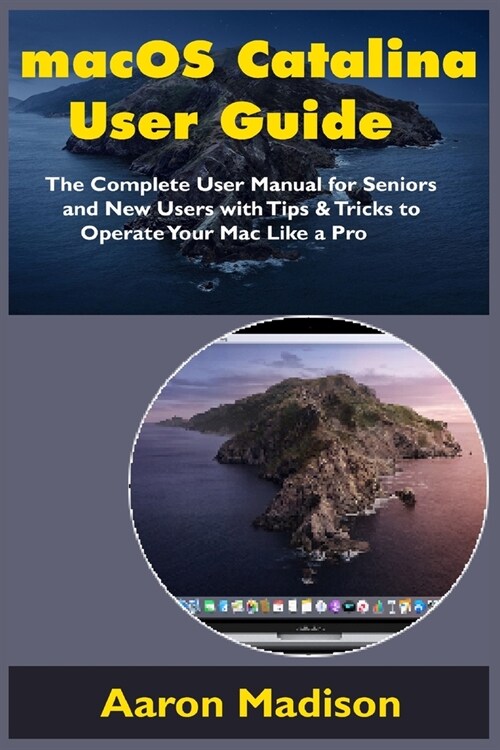 macOS Catalina User Guide: The Complete User Manual for Seniors and New Users with Tips & Tricks to Operate Your Mac Like a Pro (Paperback)