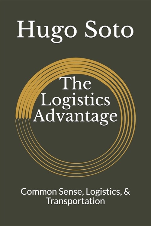 The Logistics Advantage: Common Sense, Logistics, & Transportation (Paperback)