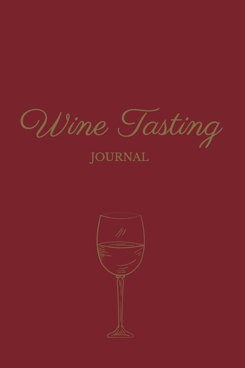 Wine Tasting Journal: A Notebook to Log, Rate and Remember Wines (Paperback)