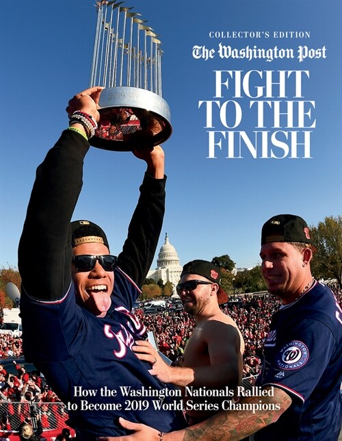Fight to the Finish: How the Washington Nationals Rallied to Become 2019 World Series Champions (Hardcover, Collectors)