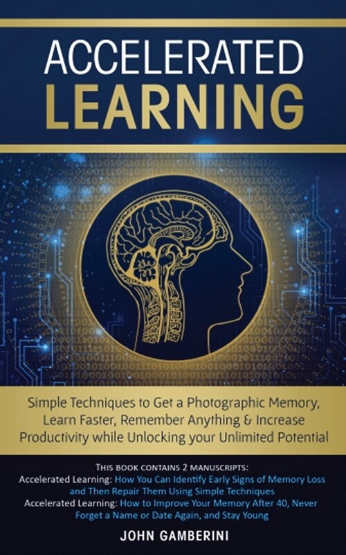 Accelerated Learning: Techniques to Get a Photographic Memory, Learn Faster, Remember Anything & Increase Productivity while Unlocking your (Paperback)