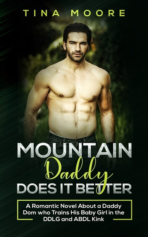 Mountain Daddy Does it Better: A Romantic Novel About a Daddy Dom Who Trains His Baby Girl in the DDLG and ABDL kink (Paperback)