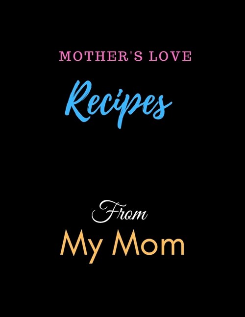 Recipe From My Mom Notebook Journal: Recipe Organizer Personal Kitchen Cookbook Cooking Journal To Write Down Your Favorite DIY Recipes And Meals Baki (Paperback)