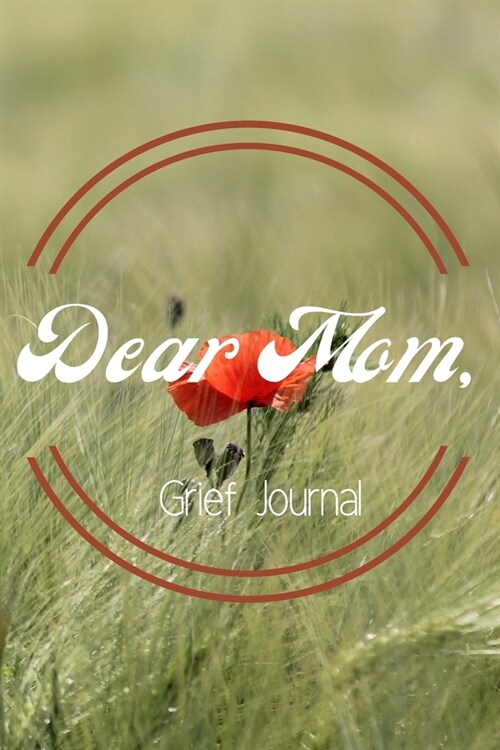 Dear Mom Grief Journal-Blank Lined Notebook To Write in Thoughts&Memories for Loved Ones-Mourning Memorial Gift-6x9 120 Pages Book 9: Grieving & Rem (Paperback)