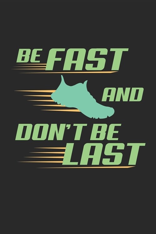Be fast and dont be last: Lined notebook - Run to your limit - - Perfect gift idea for Jogger, Marathon runners, sportsman and athlete (Paperback)