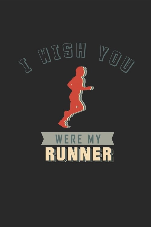 I wish you were my Runner: Lined notebook - Run to your limit - - Perfect gift idea for Jogger, Marathon runners, sportsman and athlete (Paperback)