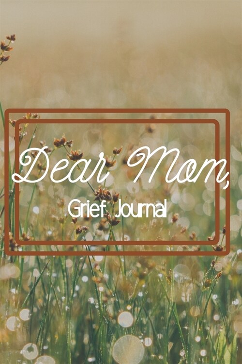 Dear Mom Grief Journal-Blank Lined Notebook To Write in Thoughts&Memories for Loved Ones-Mourning Memorial Gift-6x9 120 Pages Book 3: Grieving & Rem (Paperback)