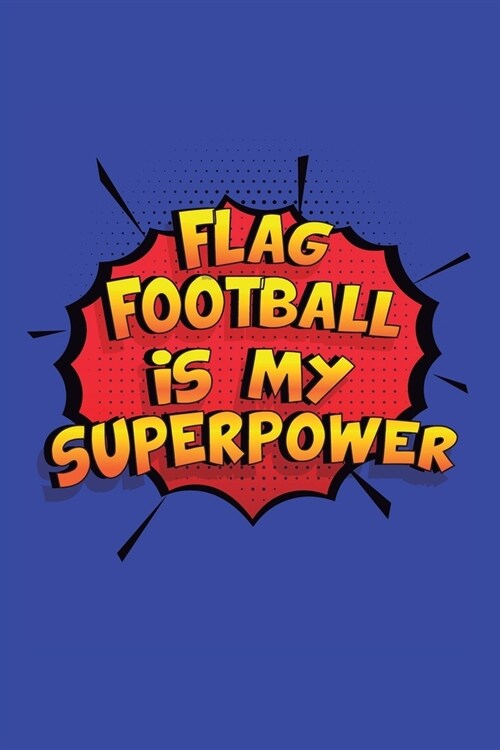 Flag Football Is My Superpower: A 6x9 Inch Softcover Diary Notebook With 110 Blank Lined Pages. Funny Flag Football Journal to write in. Flag Football (Paperback)