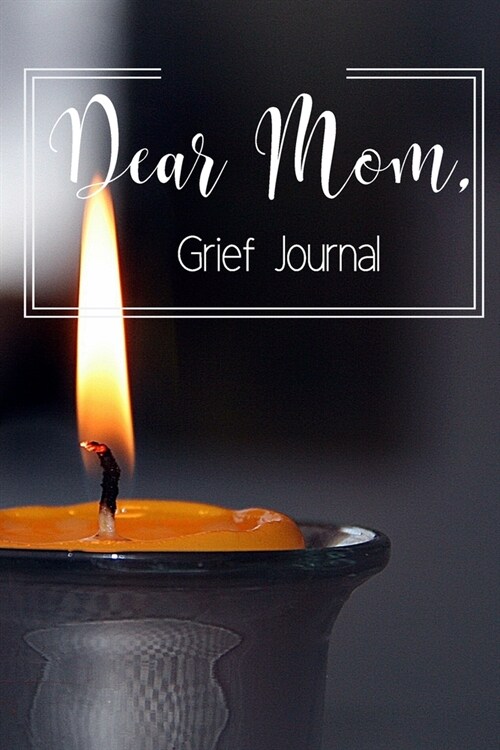 Dear Mom Grief Journal-Blank Lined Notebook To Write in Thoughts&Memories for Loved Ones-Mourning Memorial Gift-6x9 120 Pages Book 2: Grieving & Rem (Paperback)