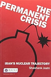 The Permanent Crisis : Iran’s Nuclear Trajectory (Paperback)