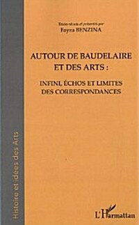 Autour de Baudelaire et des arts : infini, echos et limites des correspondances (French, Paperback)