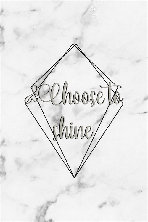 Choose To Shine: Notebook Journal Composition Blank Lined Diary Notepad 120 Pages Paperback White Marmol Diamonds (Paperback)