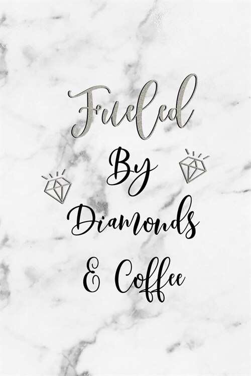 Fueled By Diamonds & Coffee: Notebook Journal Composition Blank Lined Diary Notepad 120 Pages Paperback White Marmol Diamonds (Paperback)