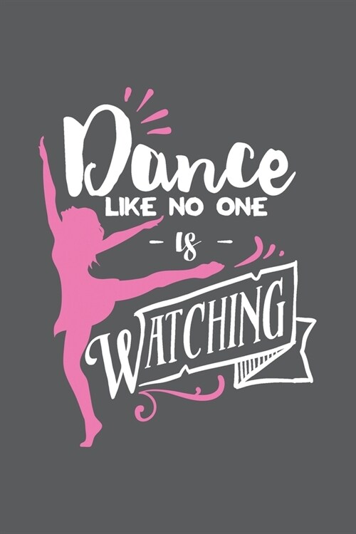 Dance Like No Ones Watching: Blank Lined Notebook. Funny gag gift for dancers or dance teachers, great appreciation and original present for women (Paperback)