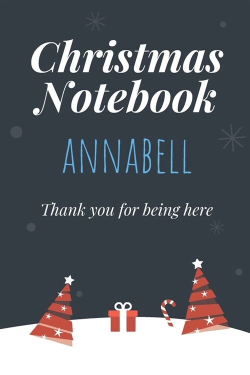 Christmas Notebook: Annabell - Thank you for being here - Beautiful Christmas Gift For Women Girlfriend Wife Mom Bride Fiancee Grandma Gra (Paperback)