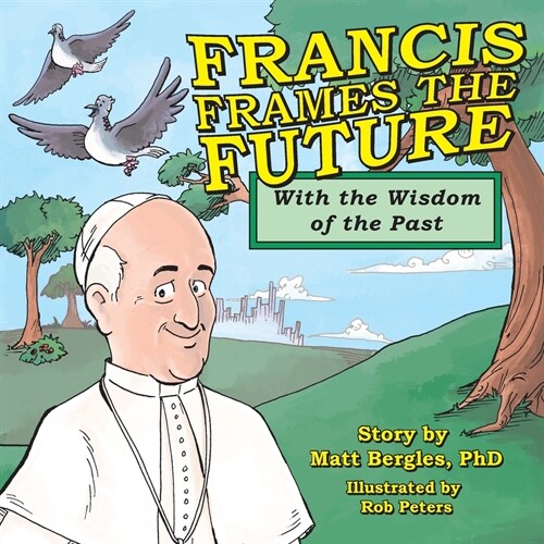 Francis Frames the Future: With the Wisdom of the Past (Paperback)