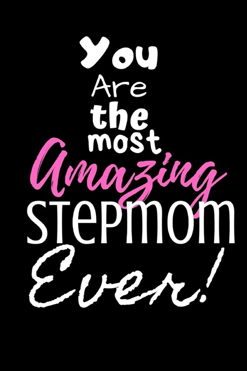 You are the most Amazing Stepmom ever!: For the Amazing Stepmom in your life.Joke/Gag/Fun gift for all Seasons.Notebook/Journal to write in.Creative w (Paperback)