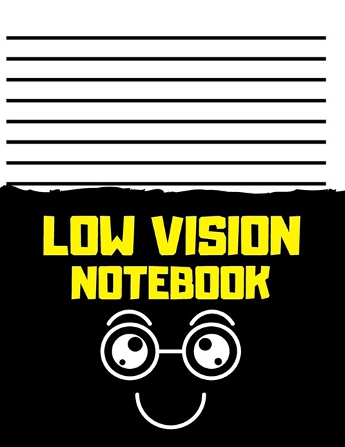 Low vision notebook: Low Vision Notebook: Dark Lined Paper for Vision Impairment, Softcover, Big Thick Lines, Large Pages, Easy To Write In (Paperback)