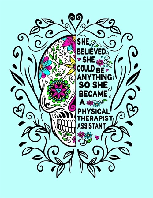 She Believed She Could Be Anything So She Became a Physical Therapist Assistant: 8.5x11 Notebook 100 Blank Lined College Rule Pages (Paperback)