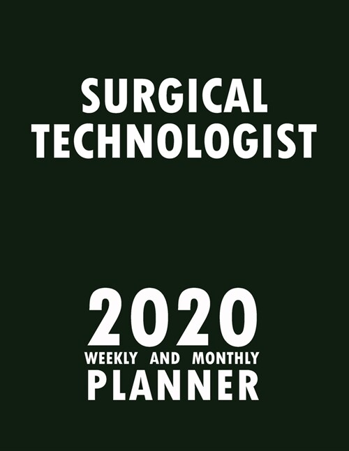 Surgical Technologist 2020 Weekly and Monthly Planner: 2020 Planner Monthly Weekly inspirational quotes To do list to Jot Down Work Personal Office St (Paperback)