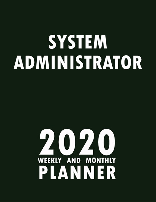 System Administrator 2020 Weekly and Monthly Planner: 2020 Planner Monthly Weekly inspirational quotes To do list to Jot Down Work Personal Office Stu (Paperback)