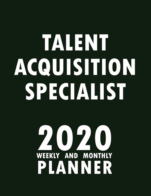 Talent Acquisition Specialist 2020 Weekly and Monthly Planner: 2020 Planner Monthly Weekly inspirational quotes To do list to Jot Down Work Personal O (Paperback)