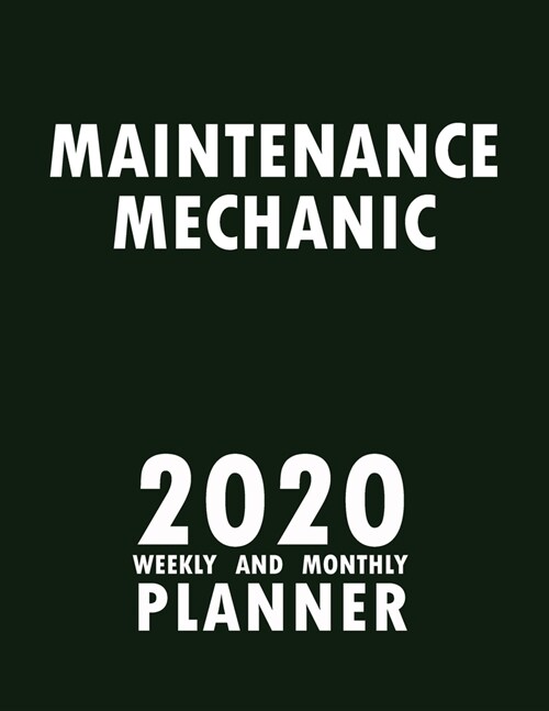 Maintenance Mechanic 2020 Weekly and Monthly Planner: 2020 Planner Monthly Weekly inspirational quotes To do list to Jot Down Work Personal Office Stu (Paperback)