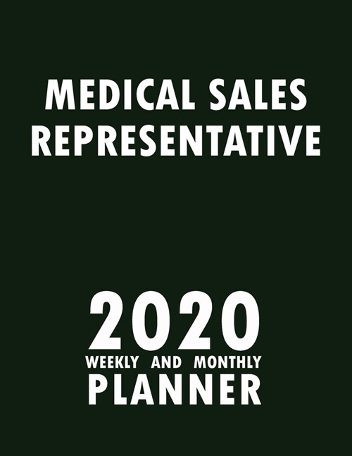 Medical Sales Representative 2020 Weekly and Monthly Planner: 2020 Planner Monthly Weekly inspirational quotes To do list to Jot Down Work Personal Of (Paperback)