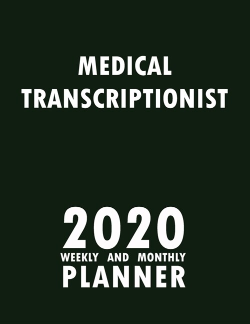 Medical Transcriptionist 2020 Weekly and Monthly Planner: 2020 Planner Monthly Weekly inspirational quotes To do list to Jot Down Work Personal Office (Paperback)