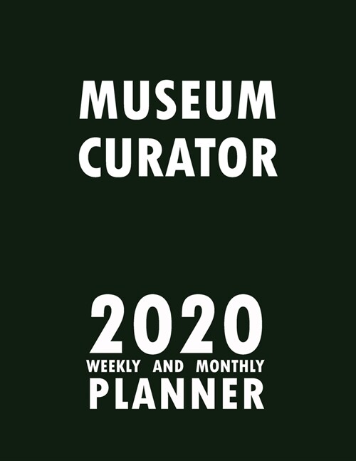 Museum Curator 2020 Weekly and Monthly Planner: 2020 Planner Monthly Weekly inspirational quotes To do list to Jot Down Work Personal Office Stuffs Ke (Paperback)
