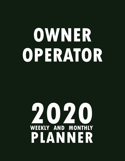 Owner Operator 2020 Weekly and Monthly Planner: 2020 Planner Monthly Weekly inspirational quotes To do list to Jot Down Work Personal Office Stuffs Ke (Paperback)