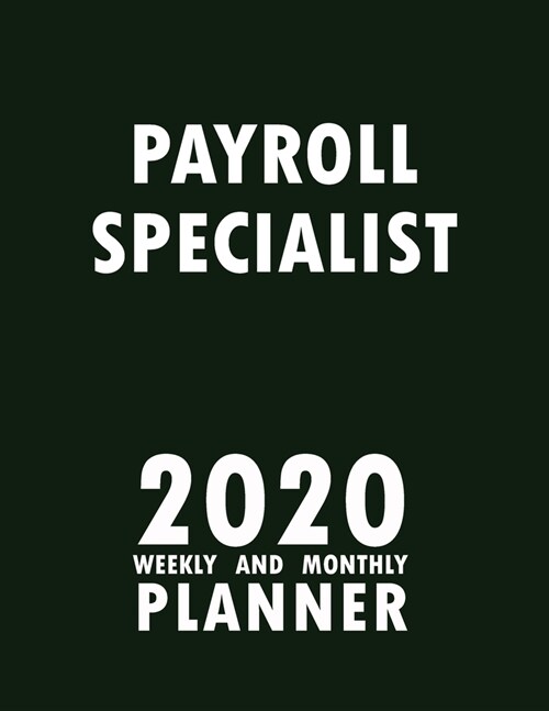 Payroll Specialist 2020 Weekly and Monthly Planner: 2020 Planner Monthly Weekly inspirational quotes To do list to Jot Down Work Personal Office Stuff (Paperback)