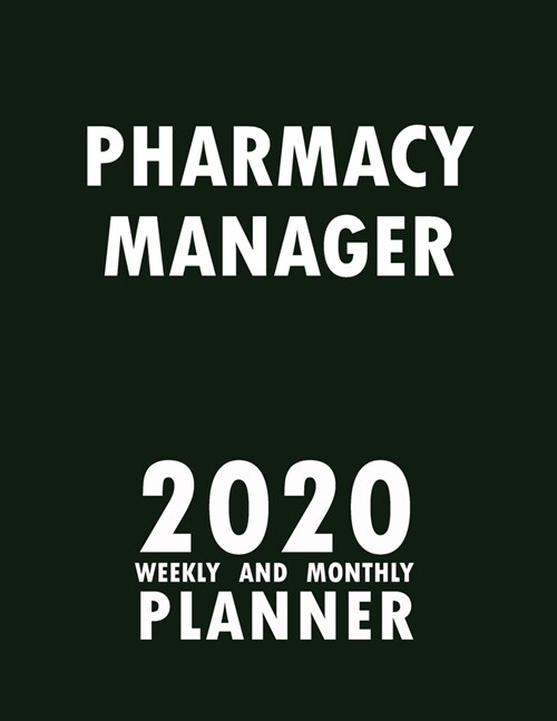 Pharmacy Manager 2020 Weekly and Monthly Planner: 2020 Planner Monthly Weekly inspirational quotes To do list to Jot Down Work Personal Office Stuffs (Paperback)