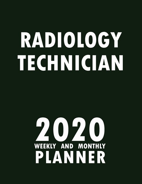 Radiology Technician 2020 Weekly and Monthly Planner: 2020 Planner Monthly Weekly inspirational quotes To do list to Jot Down Work Personal Office Stu (Paperback)