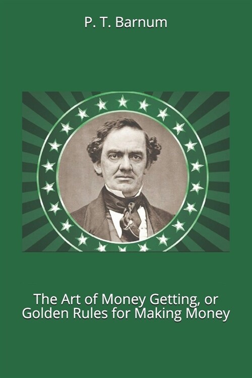 The Art of Money Getting, or Golden Rules for Making Money (Paperback)