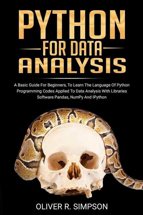 Python for Data Analysis: A Basic Guide For Beginners, To Learn The Language Of Python Programming Codes Applied To Data Analysis With Libraries (Paperback)