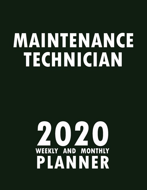 Maintenance Technician 2020 Weekly and Monthly Planner: 2020 Planner Monthly Weekly inspirational quotes To do list to Jot Down Work Personal Office S (Paperback)