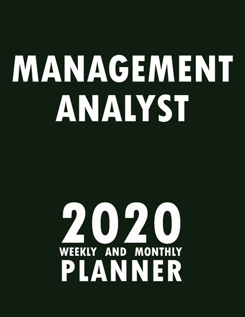 Management Analyst 2020 Weekly and Monthly Planner: 2020 Planner Monthly Weekly inspirational quotes To do list to Jot Down Work Personal Office Stuff (Paperback)