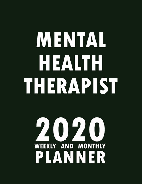 Mental Health Therapist 2020 Weekly and Monthly Planner: 2020 Planner Monthly Weekly inspirational quotes To do list to Jot Down Work Personal Office (Paperback)