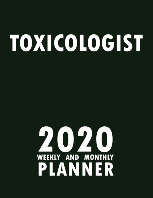 Toxicologist 2020 Weekly and Monthly Planner: 2020 Planner Monthly Weekly inspirational quotes To do list to Jot Down Work Personal Office Stuffs Keep (Paperback)