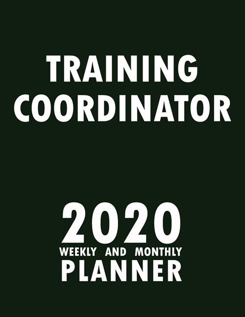 Training Coordinator 2020 Weekly and Monthly Planner: 2020 Planner Monthly Weekly inspirational quotes To do list to Jot Down Work Personal Office Stu (Paperback)