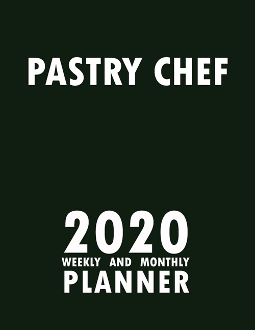 Pastry Chef 2020 Weekly and Monthly Planner: 2020 Planner Monthly Weekly inspirational quotes To do list to Jot Down Work Personal Office Stuffs Keep (Paperback)