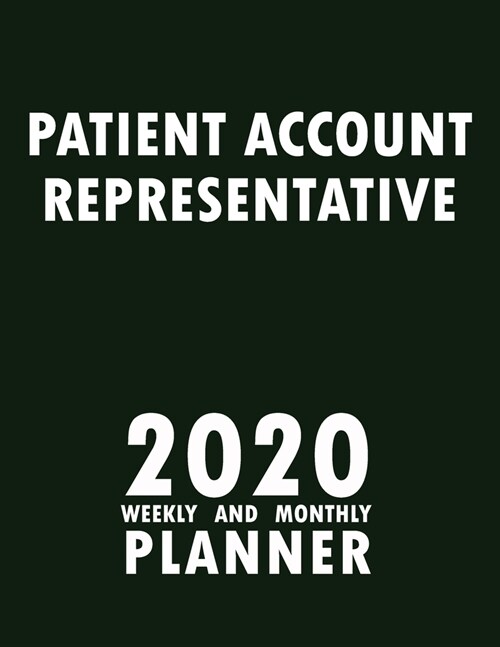 Patient Account Representative 2020 Weekly and Monthly Planner: 2020 Planner Monthly Weekly inspirational quotes To do list to Jot Down Work Personal (Paperback)