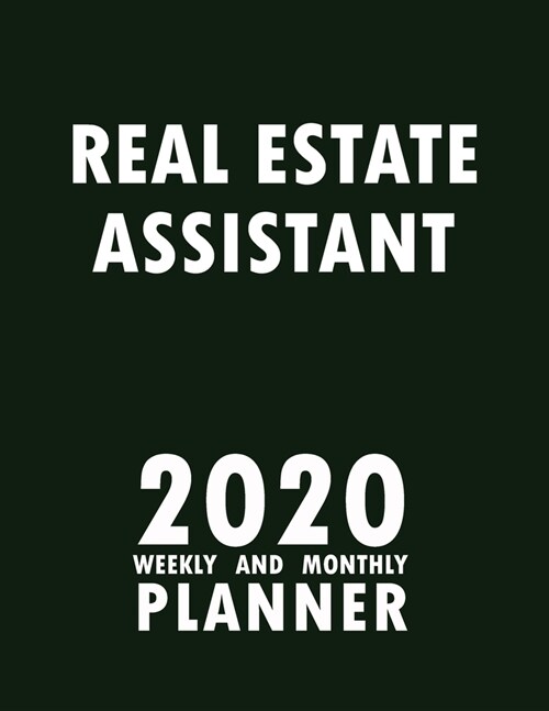 Real Estate Assistant 2020 Weekly and Monthly Planner: 2020 Planner Monthly Weekly inspirational quotes To do list to Jot Down Work Personal Office St (Paperback)