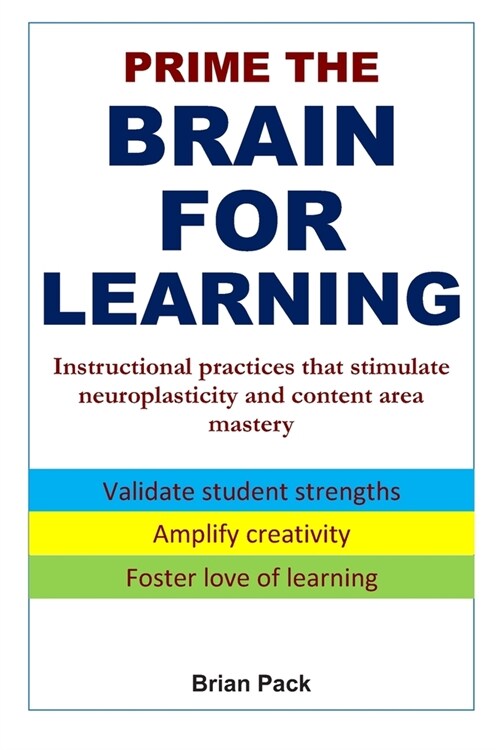 Prime the Brain for Learning: Instructional practices that stimulate neuroplasticity and content area mastery (Paperback)