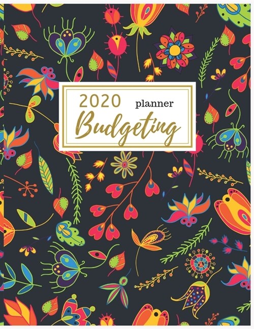 2020 Budgeting Planner: Floral Monthly Budget Planner: Daily Weekly Monthly Budget Planner Workbook: 2020 Monthly Financial Budget Planner: Bi (Paperback)