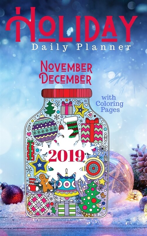 Holiday Daily Planner November December 2019 with Advanced Coloring Pages: 5 x 8 112 Pages total including 62 Pages of Daily Agendas to Organize you (Paperback)