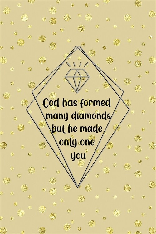 God Has Formed Many Diamonds But He Made Only One You: Notebook Journal Composition Blank Lined Diary Notepad 120 Pages Paperback Golden Points Rains (Paperback)